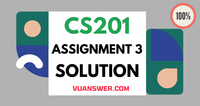 CS201 Assignment 3 Solution 2022 - VU Answer