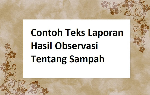 Contoh Teks Laporan Hasil Observasi Tentang Sampah