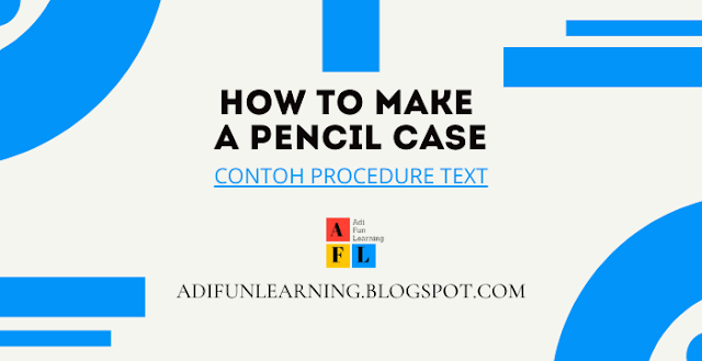 How To Make A Pencil Case - Contoh Procedure Text
