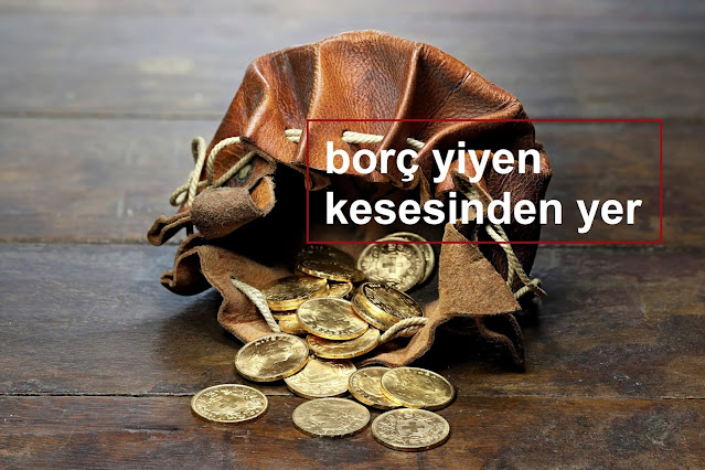 borç yiyen kesesinden yer