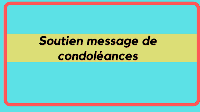 Soutien message de condoléances