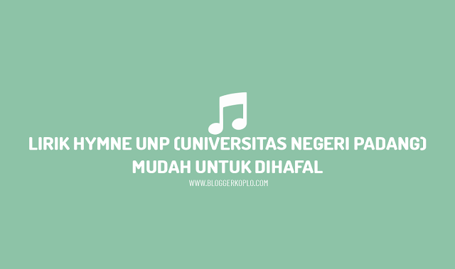 Lirik Hymne UNP (Universitas Negeri Padang)