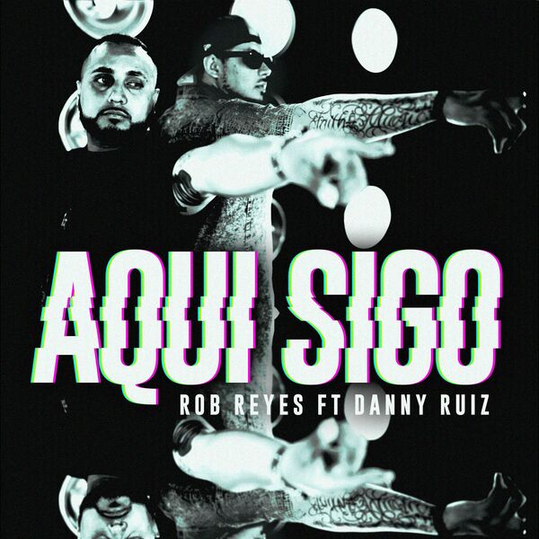Rob Reyes – Aqui Sigo (Feat.Danny Ruiz) (Single) 2022