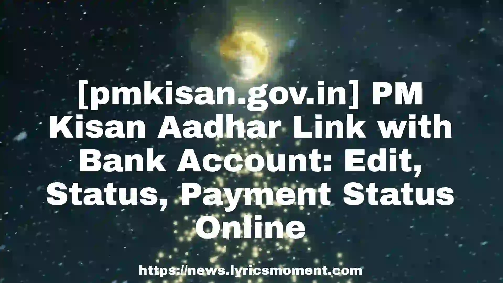 [pmkisan.gov.in] PM Kisan Aadhar Link with Bank Account: Edit, Status, Payment Status Online