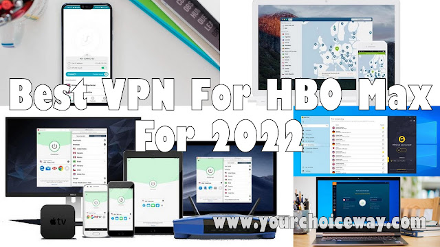 Best VPN For HBO Max For 2022 - Your Choice Way