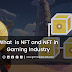 What  is NFT and NFT in Gaming Industry