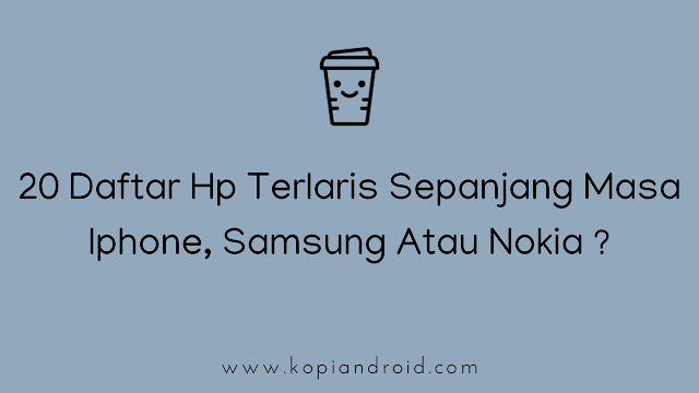 20 Daftar Hp Terlaris Sepanjang Masa Iphone, Samsung Atau Nokia