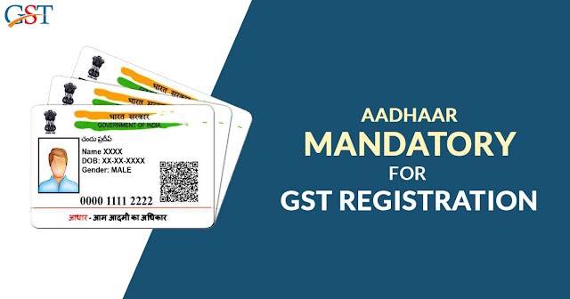 Aadhaar authentication made compulsory under GST w.e.f. January 01, 2022
