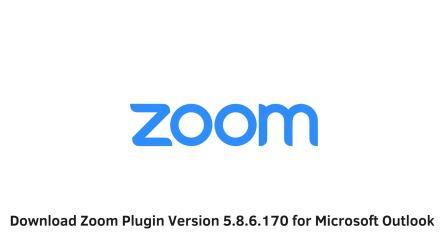 Download Zoom Plugin Version 5.8.6.170 for Microsoft Outlook