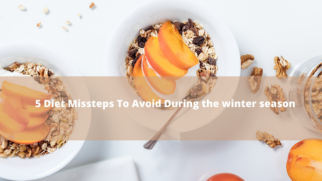 5 Diet Missteps To Avoid During the winter season