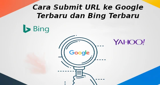 Cara Submit URL ke Google Terbaru dan Bing Terbaru