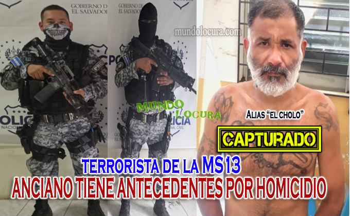 Policías capturan a anciano pandillero marero de la MS13 alias "El Cholo" con multiples antecedentes - Pasará almenos 20 años tras las rejas