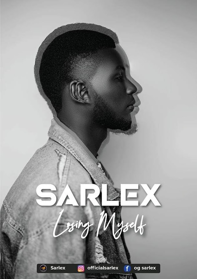 [Music] Sarlex - Loosing myself ( Prod. Dj Loxzy Ogbanje) // @officialsarlex