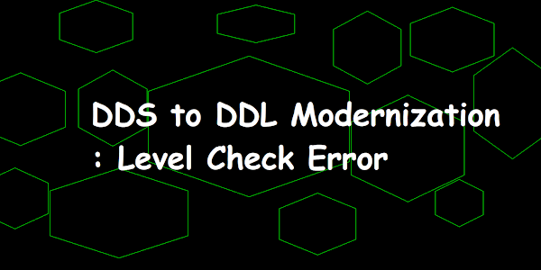 DDS to DDL Modernization : Level Check Error  
