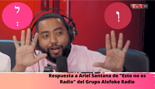 Respuesta a Ariel Santana de "Esto no es Radio" del Grupo Alofoke Radio