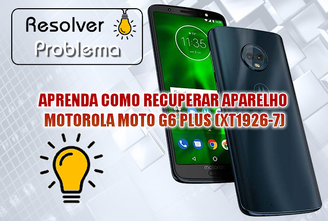 APRENDA COMO RECUPERAR APARELHO MOTOROLA MOTO G6 PLUS (XT1926-7)