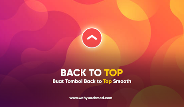 Cara Membuat Tombol Back To Top Smooth Dengan CSS di Blog