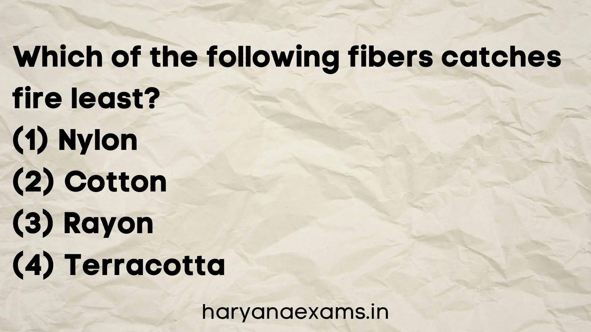 Which of the following fibers catches fire least?   (1) Nylon   (2) Cotton   (3) Rayon   (4) Terracotta