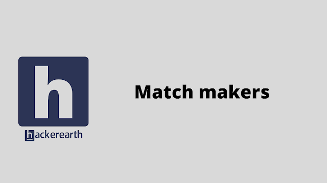 HackerEarth Match makers problem solution