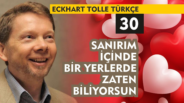 Sanırım İçinde Bir Yerlerde Zaten Biliyorsun / Eckhart Tolle Türkçe 30