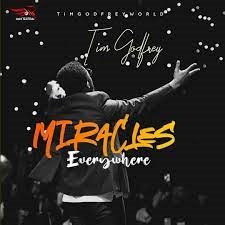 LYRICS: Tim Godfrey - Miracles Everywhere