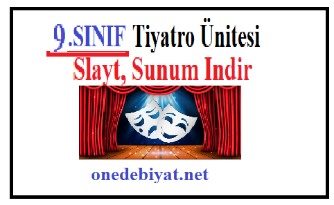 9. Sınıf Edebiyat Tiyatro Ünitesi Konu Anlatım Slayt, Sunum İndir