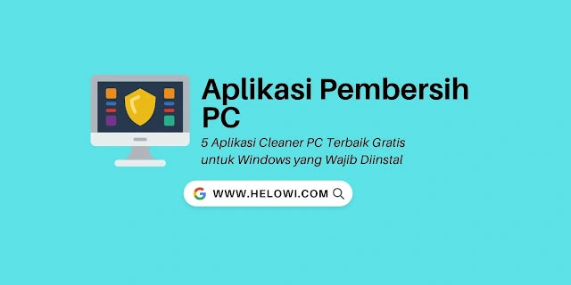 5 Aplikasi Cleaner PC Terbaik Gratis untuk Windows yang Wajib Diinstal