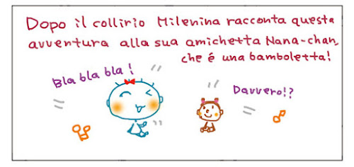 Dopo il collirio Milenina racconta questa avventura alla sua amichetta Nana-chan, che e' una bamboletta! Bla bla bla! Davvero!?