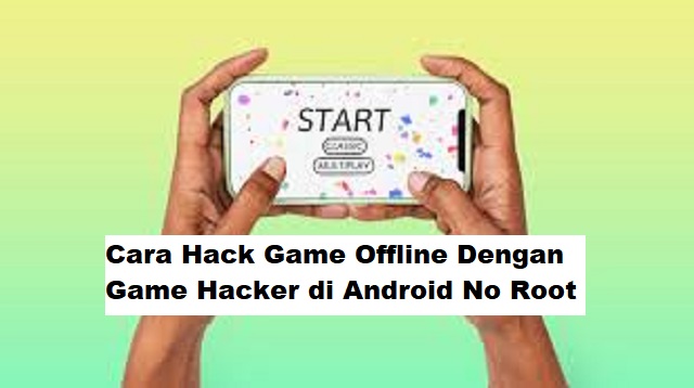 Cara Hack Game Offline Dengan Game Hacker di Android No Root