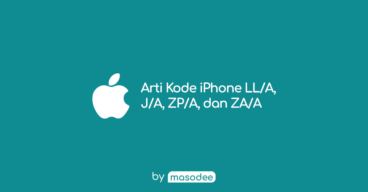 Apa Arti dari Model iPhone LL/A, J/A, ZP/A, dan ZA/A?