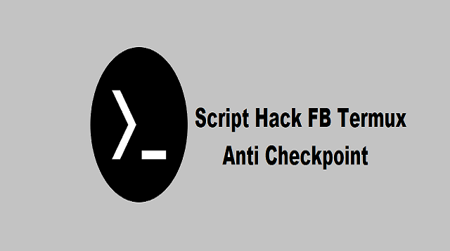 Script Hack FB Termux Anti Checkpoint
