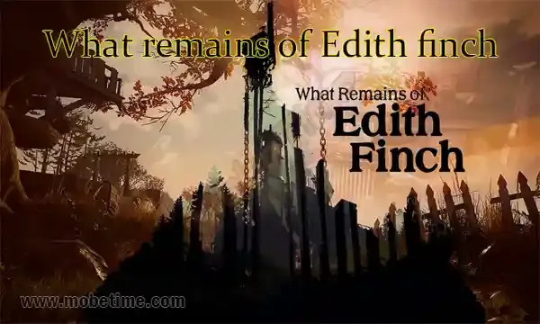 تحميل لعبة What remains of Edith finch للاندرويد وللايفون - موبي تايم