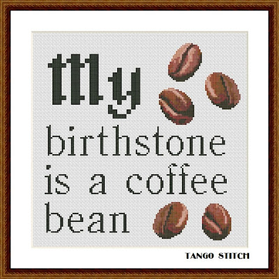 My birthstone is a coffee bean funny quote cross stitch pattern