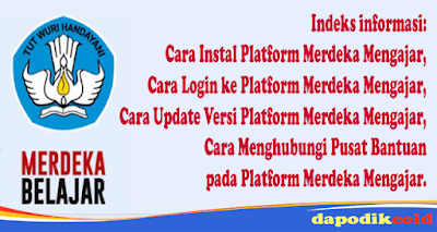 Indeks informasi: Cara Instal Platform Merdeka Mengajar, Cara Login ke Platform Merdeka Mengajar, Cara Update Versi Platform Merdeka Mengajar, Cara Menghubungi Pusat Bantuan pada Platform Merdeka Mengajar.