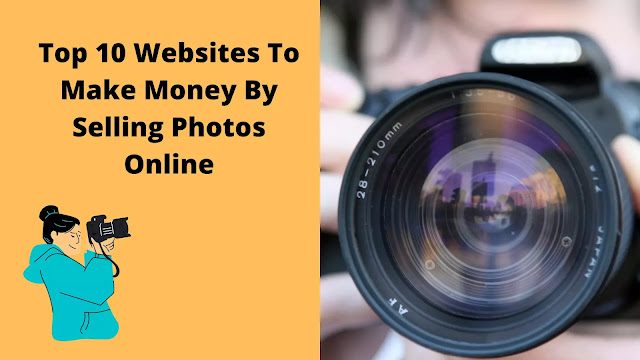 Top 10 Best Websites To Make Money By Selling Photos Online