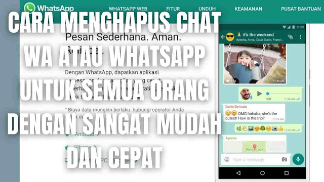 Cara Menghapus Chat Wa Atau WhatsApp Untuk Semua Orang Dengan Sangat Mudah Dan Cepat Di dalam menghapus pesan atau chat whatsapp untuk semua orang, ada beberapa langkah yang bisa di ikuti yang diantaranya adalah :  Pada hp buka Aplikasi WhatsApp Setelah itu buka chat yang memuat pesan yang ingin di hapus Ketuk dan tahan pesan atau chat yang ingin di hapus (Cara ini bisa dilakukan secara sekaligus untuk menghapus beberapa pesan) Jika sudah, pilih Hapus dengan ikon tong sampah yang muncul di atas chat Lalu pilih Hapus Untuk Semua Orang Selesai    Nah itu dia bagaimana cara menghapus chat wa atau whatsapp untuk semua orang dengan sangat mudah dan cepat. Melalui bahasan di atas bisa diketahui mengenai langkah-langkah untuk menghapus chat wa untuk semua orang tentunya. Mungkin hanya itu yang bisa disampaikan di dalam artikel ini, mohon maaf bila terjadi kesalahan di dalam penulisan, dan terimakasih telah membaca artikel ini."God Bless and Protect Us"