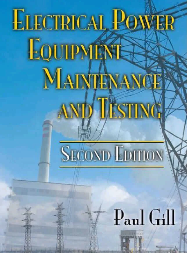 ELECTRICAL POWER EQUIPMENT MAINTENANCE AND TESTING  SECOND EDITION  Paul Gill تحميل اهم مرجع لصيانة واختبارات المحطات الكهربائية