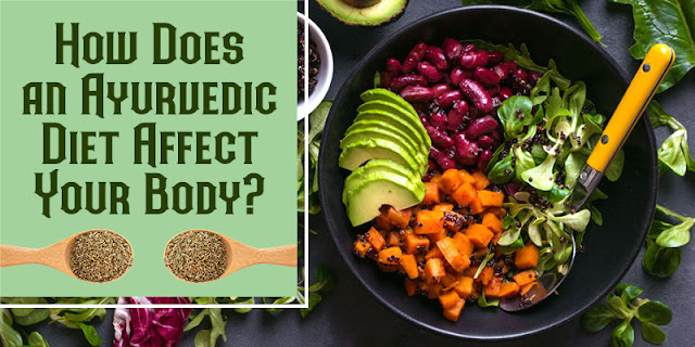 How does an Ayurvedic diet affect your body?