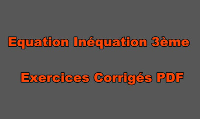 Equation Inéquation 3ème Exercices Corrigés PDF