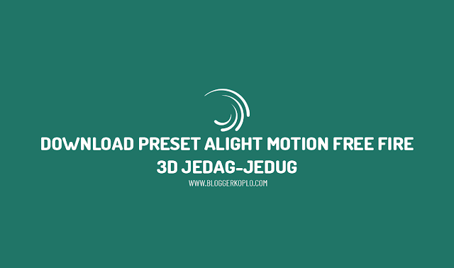 Download 10 Preset Alight Motion Free Fire (FF) 3D Jedag-Jedug (Dibawah 5MB)