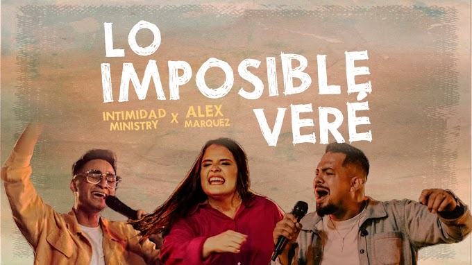 Intimidad Ministry Ft. Alex Márquez - Lo imposible veré Lyrics