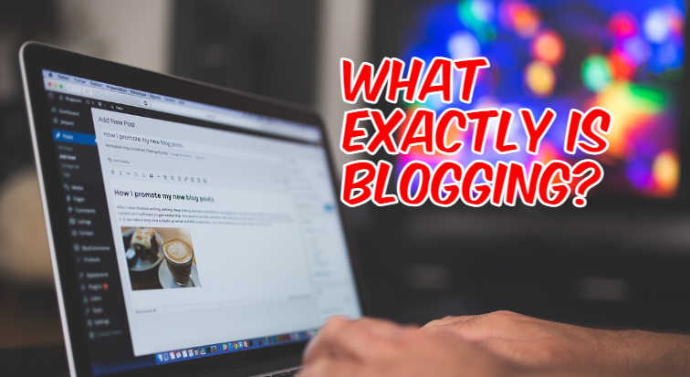 What Exactly Is Blogging?