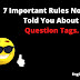 7 Important Rules Nobody Told You About Question Tags