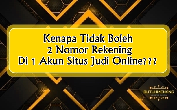 Kenapa Tidak Boleh 2 Nomor Rekening Di 1 Akun Situs Judi Online