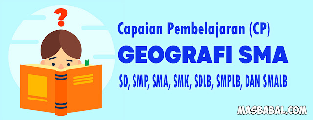 CP Geografi SD, SMP, SMA, SDLB, SMPLB, DAN SMALB. Capaian Pembelajaran Geografi SMA pdf.