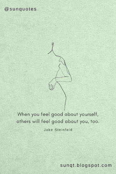 When you feel good about yourself, others will feel good about you, too. - Jake Steinfeld