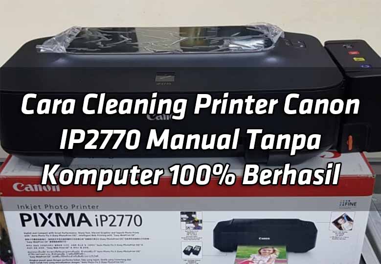 cara-cleaning-printer-canon-ip2770-manual-tanpa-komputer-100-berhasil