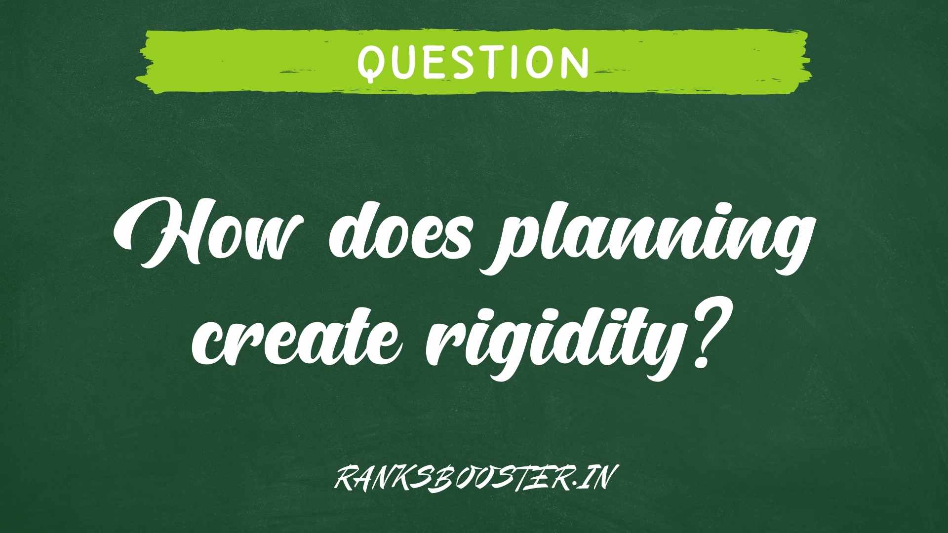 How does planning create rigidity?