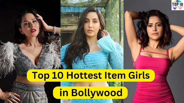Top 10 Hottest Item Girls in Bollywood