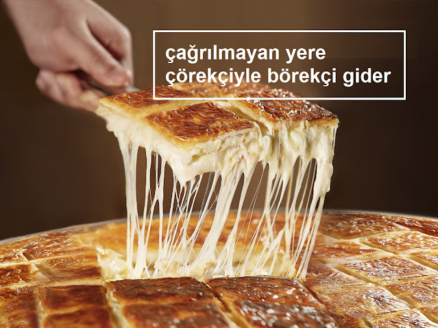 çağrılmayan yere çörekçiyle börekçi gider